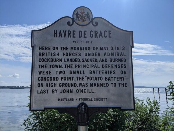 Maryland Historical Society Marker that reads "Havre de Grace /War of 1812/Here on the morning of May 13, 1813, British forces under Admiral Cockburn landed, sacked, and burned the town. The principal defenses were two small batteries on Concord Point, the "Potato Battery" on high ground, was manned to the last by John O'Neill." (Photo: Teresa3000)